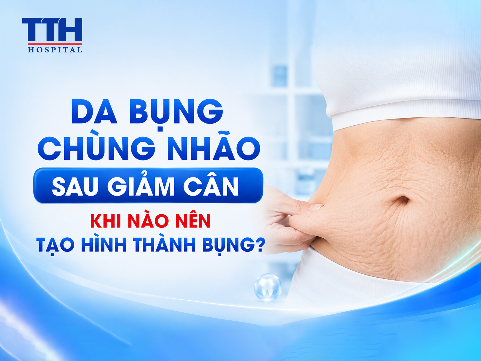 DA BỤNG CHÙNG NHÃO SAU GIẢM CÂN: KHI NÀO NÊN TẠO HÌNH THÀNH BỤNG?